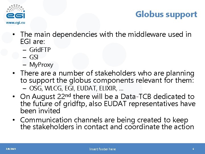 Globus support • The main dependencies with the middleware used in EGI are: –