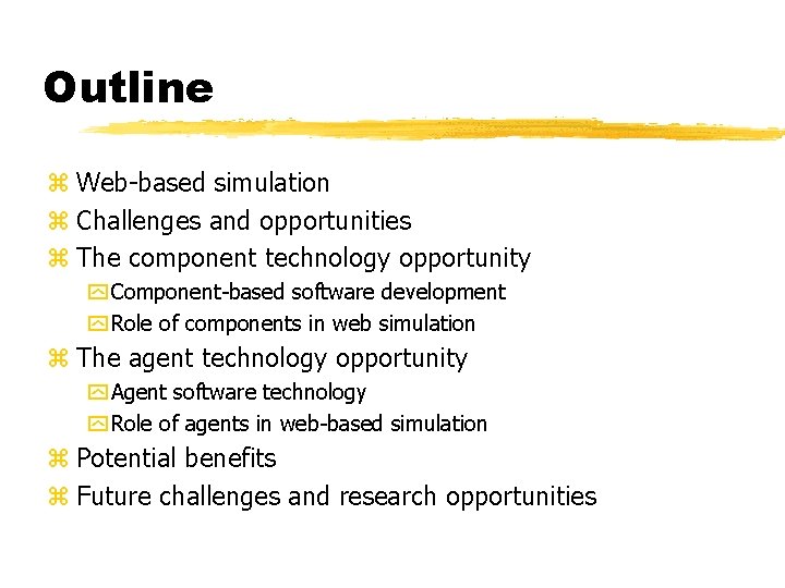 Outline z Web-based simulation z Challenges and opportunities z The component technology opportunity y