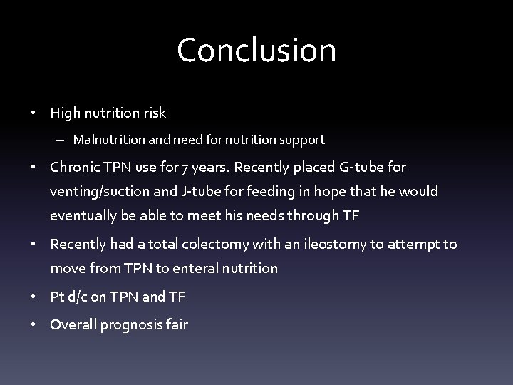 Conclusion • High nutrition risk – Malnutrition and need for nutrition support • Chronic