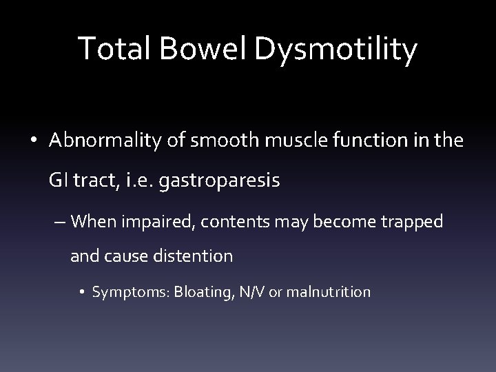 Total Bowel Dysmotility • Abnormality of smooth muscle function in the GI tract, i.