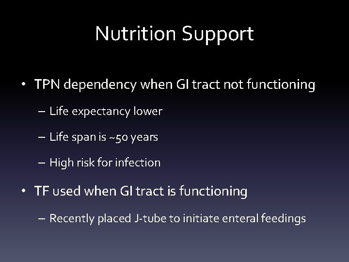 Nutrition Support • TPN dependency when GI tract not functioning – Life expectancy lower