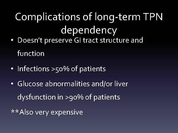 Complications of long-term TPN dependency • Doesn’t preserve GI tract structure and function •