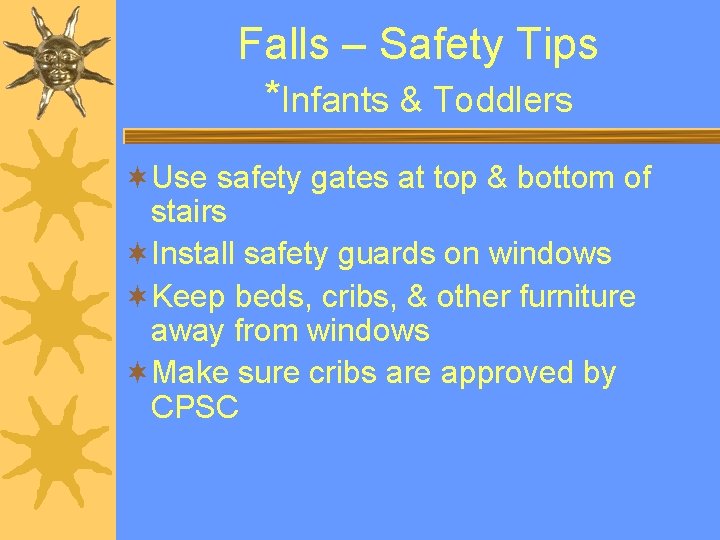 Falls – Safety Tips *Infants & Toddlers ¬Use safety gates at top & bottom