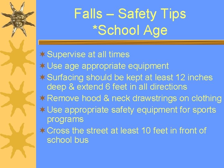 Falls – Safety Tips *School Age ¬ Supervise at all times ¬ Use age