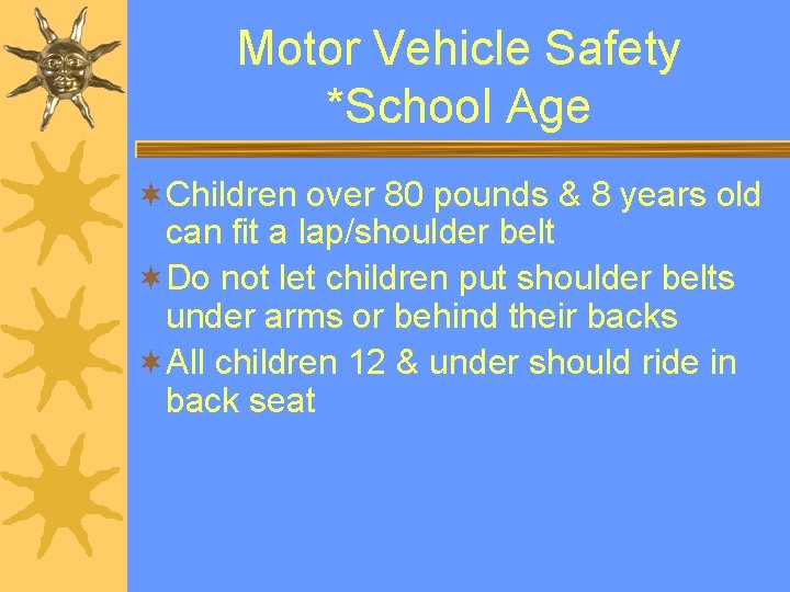 Motor Vehicle Safety *School Age ¬Children over 80 pounds & 8 years old can