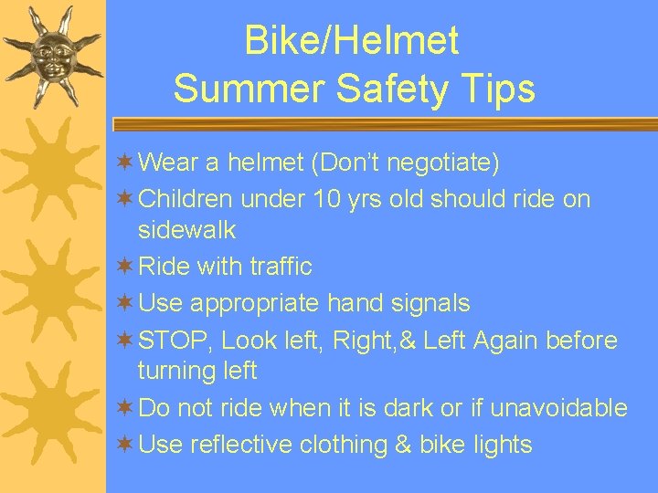 Bike/Helmet Summer Safety Tips ¬ Wear a helmet (Don’t negotiate) ¬ Children under 10