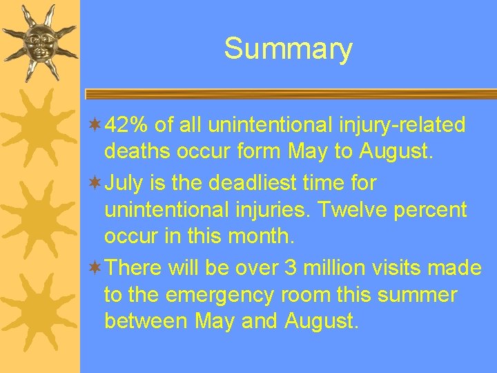 Summary ¬ 42% of all unintentional injury-related deaths occur form May to August. ¬July