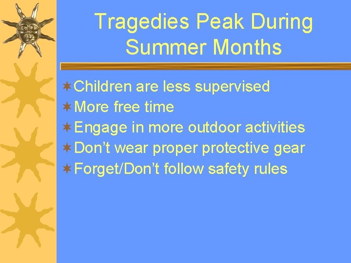 Tragedies Peak During Summer Months ¬Children are less supervised ¬More free time ¬Engage in