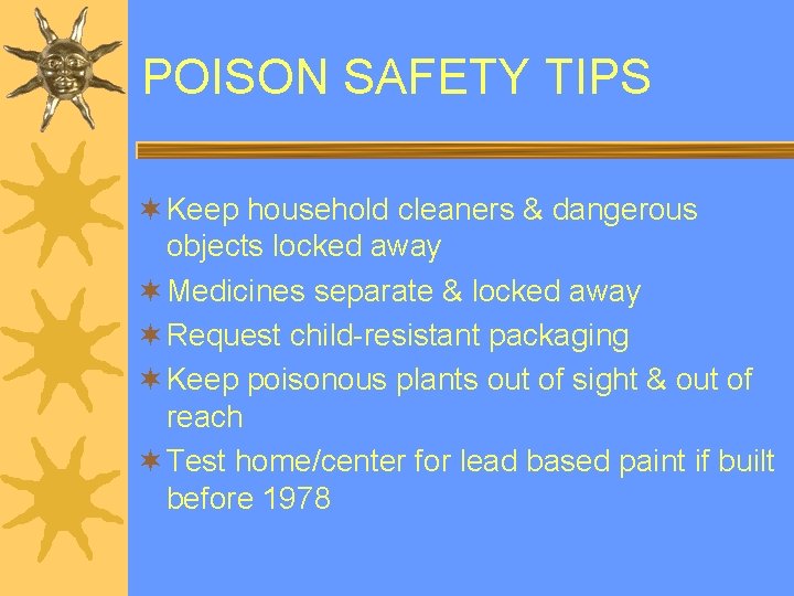 POISON SAFETY TIPS ¬ Keep household cleaners & dangerous objects locked away ¬ Medicines