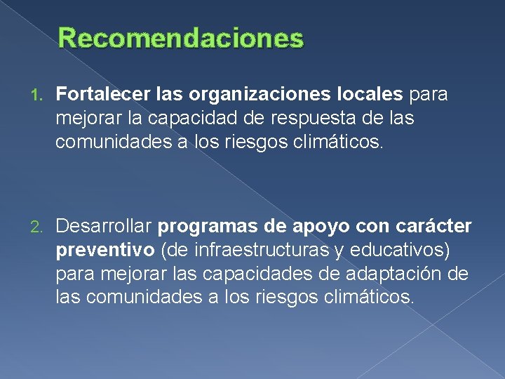 Recomendaciones 1. Fortalecer las organizaciones locales para mejorar la capacidad de respuesta de las