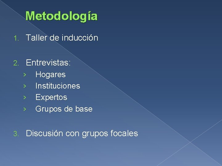 Metodología 1. Taller de inducción 2. Entrevistas: › › 3. Hogares Instituciones Expertos Grupos