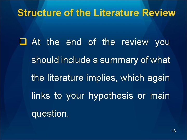 Structure of the Literature Review q At the end of the review you should