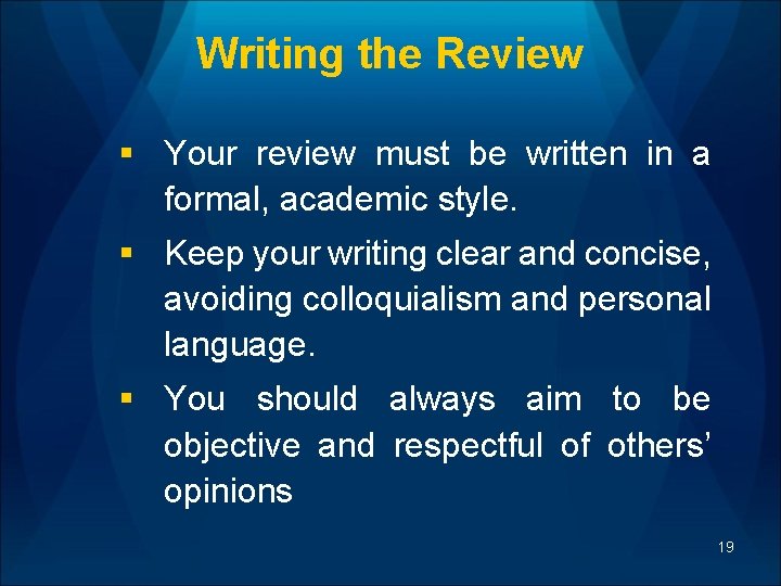 Writing the Review § Your review must be written in a formal, academic style.