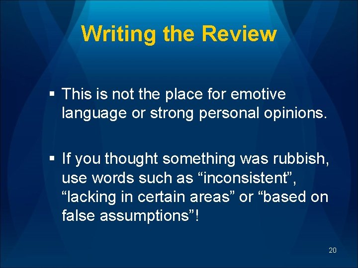 Writing the Review § This is not the place for emotive language or strong