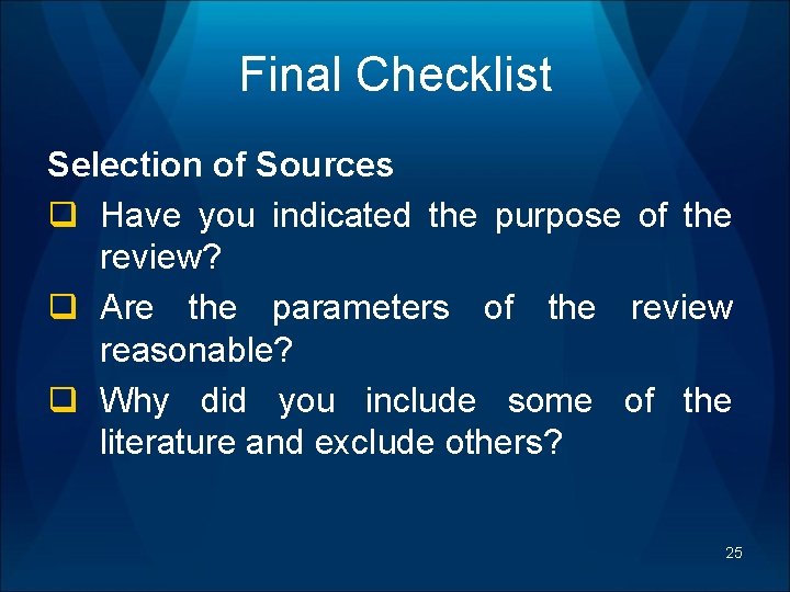 Final Checklist Selection of Sources q Have you indicated the purpose of the review?