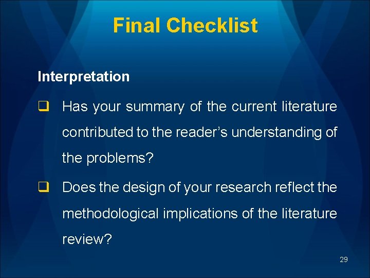 Final Checklist Interpretation q Has your summary of the current literature contributed to the