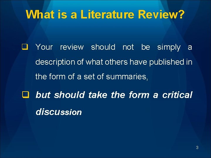 What is a Literature Review? q Your review should not be simply a description