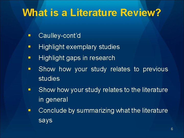 What is a Literature Review? § Caulley-cont’d § Highlight exemplary studies § Highlight gaps