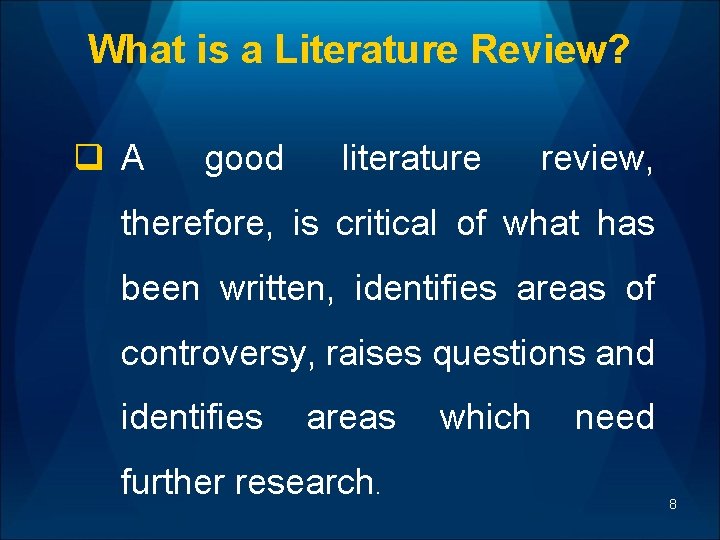 What is a Literature Review? q A good literature review, therefore, is critical of