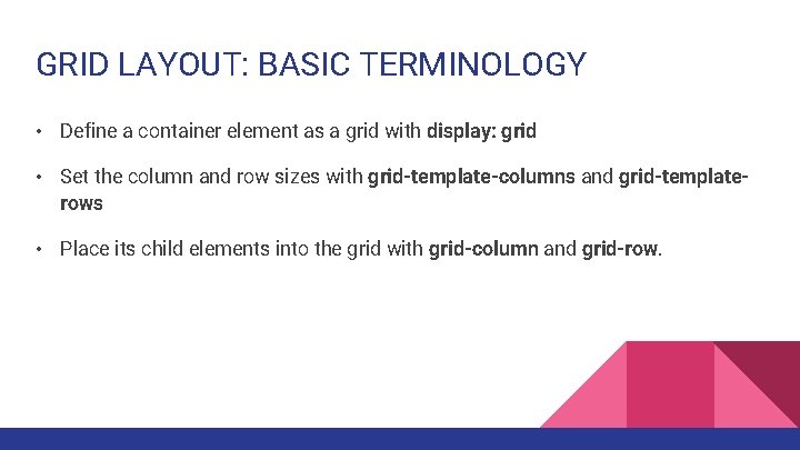 GRID LAYOUT: BASIC TERMINOLOGY • Define a container element as a grid with display:
