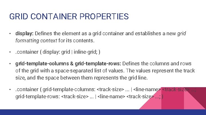 GRID CONTAINER PROPERTIES • display: Defines the element as a grid container and establishes