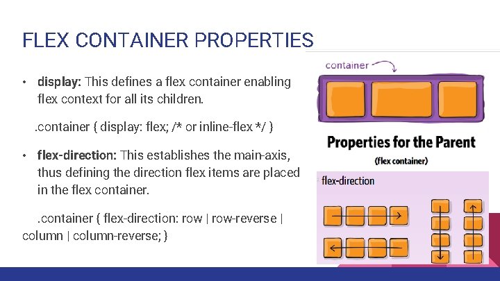 FLEX CONTAINER PROPERTIES • display: This defines a flex container enabling flex context for