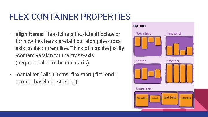 FLEX CONTAINER PROPERTIES • align-items: This defines the default behavior for how flex items