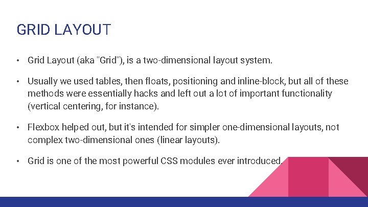 GRID LAYOUT • Grid Layout (aka "Grid"), is a two-dimensional layout system. • Usually