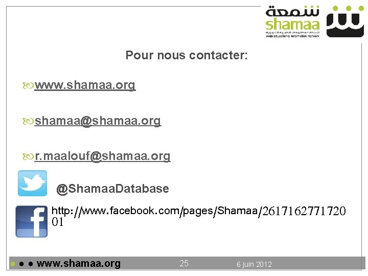 Pour nous contacter: www. shamaa. org shamaa@shamaa. org r. maalouf@shamaa. org @Shamaa. Database http: