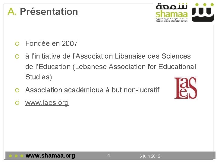 A. Présentation Fondée en 2007 à l’initiative de l’Association Libanaise des Sciences de l’Education