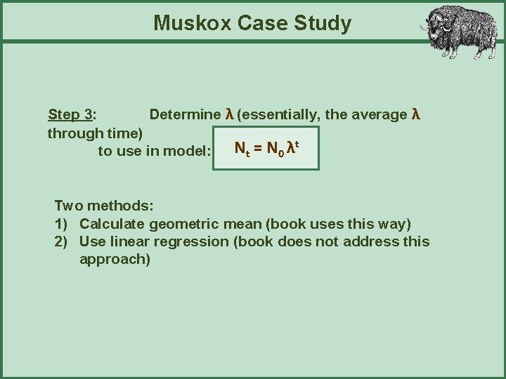 Muskox Case Study Step 3: Determine λ (essentially, the average λ through time) N