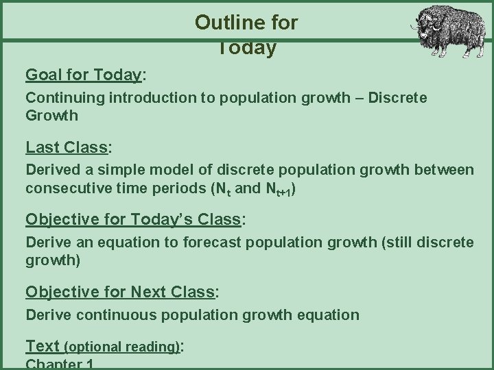 Outline for Today Goal for Today: Continuing introduction to population growth – Discrete Growth
