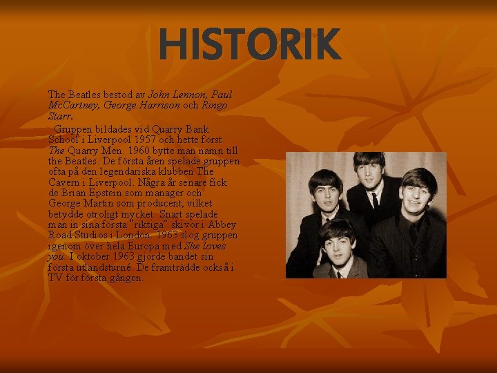 HISTORIK The Beatles bestod av John Lennon, Paul Mc. Cartney, George Harrison och Ringo