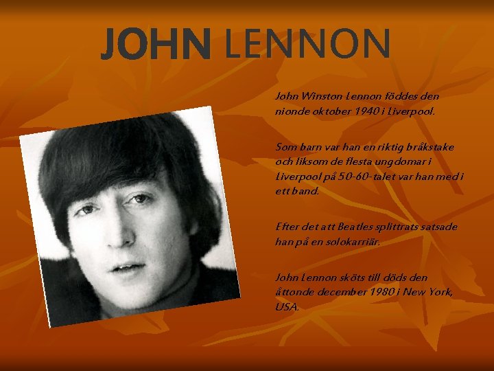 JOHN LENNON John Winston Lennon föddes den nionde oktober 1940 i Liverpool. Som barn