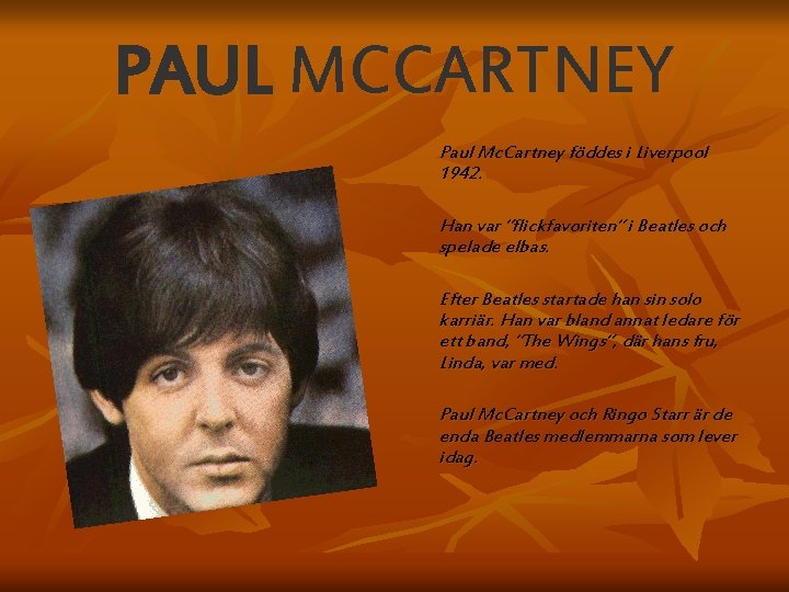 PAUL MCCARTNEY Paul Mc. Cartney föddes i Liverpool 1942. Han var ”flickfavoriten” i Beatles