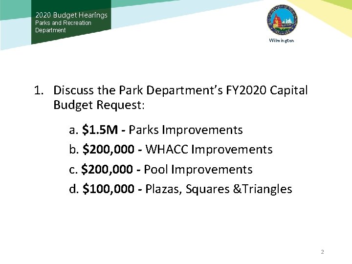 2020 Budget Hearings Parks and Recreation Department Wilmington 1. Discuss the Park Department’s FY