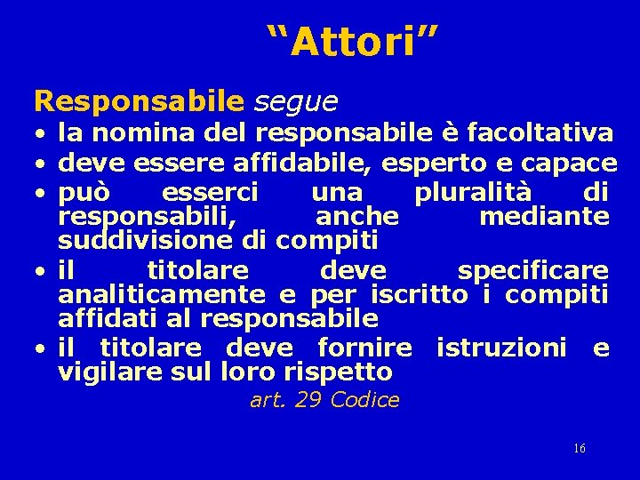 “Attori” Responsabile segue • la nomina del responsabile è facoltativa • deve essere affidabile,