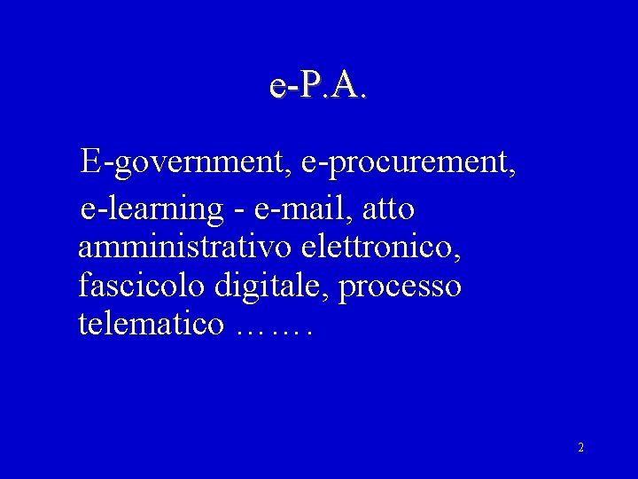 e-P. A. E-government, e-procurement, e-learning - e-mail, atto amministrativo elettronico, fascicolo digitale, processo telematico