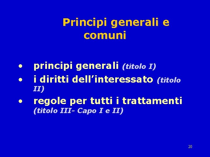 Principi generali e comuni • • principi generali (titolo I) i diritti dell’interessato (titolo