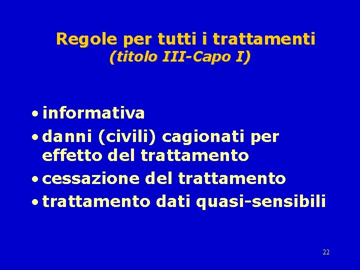 Regole per tutti i trattamenti (titolo III-Capo I) • informativa • danni (civili) cagionati