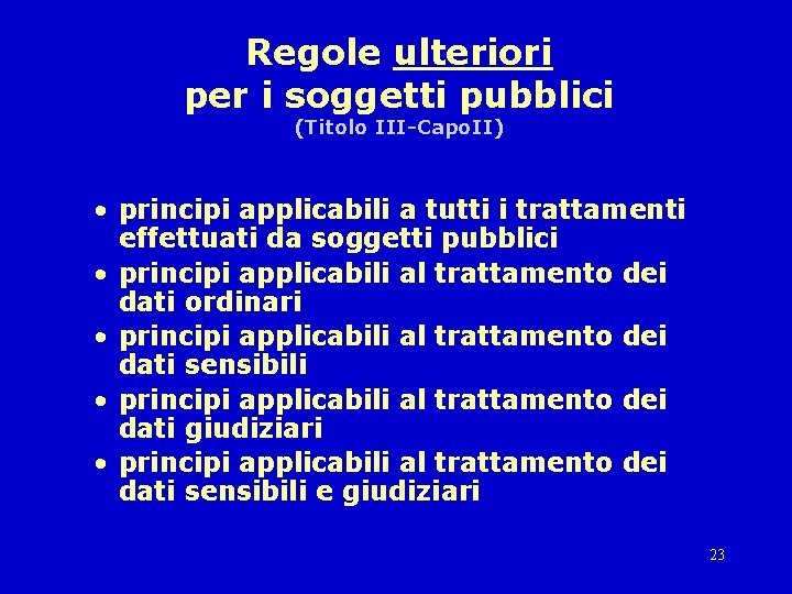 Regole ulteriori per i soggetti pubblici (Titolo III-Capo. II) • principi applicabili a tutti