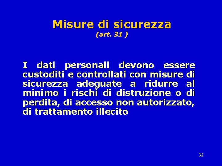 Misure di sicurezza (art. 31 ) I dati personali devono essere custoditi e controllati