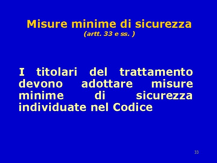 Misure minime di sicurezza (artt. 33 e ss. ) I titolari del trattamento devono