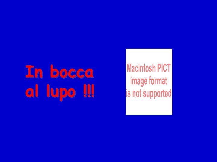In bocca al lupo !!! 