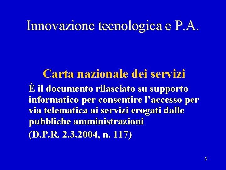 Innovazione tecnologica e P. A. Carta nazionale dei servizi È il documento rilasciato su