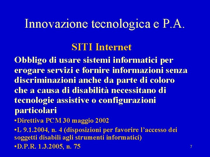 Innovazione tecnologica e P. A. SITI Internet Obbligo di usare sistemi informatici per erogare