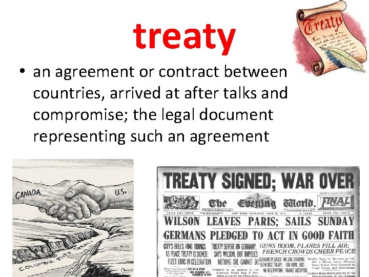 treaty • an agreement or contract between countries, arrived at after talks and compromise;