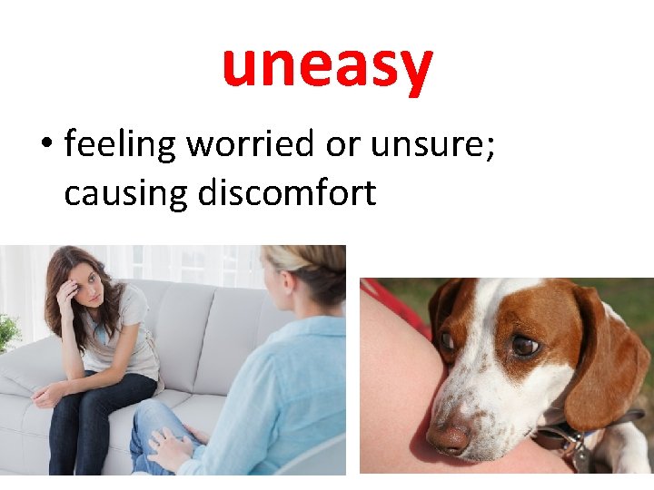 uneasy • feeling worried or unsure; causing discomfort 