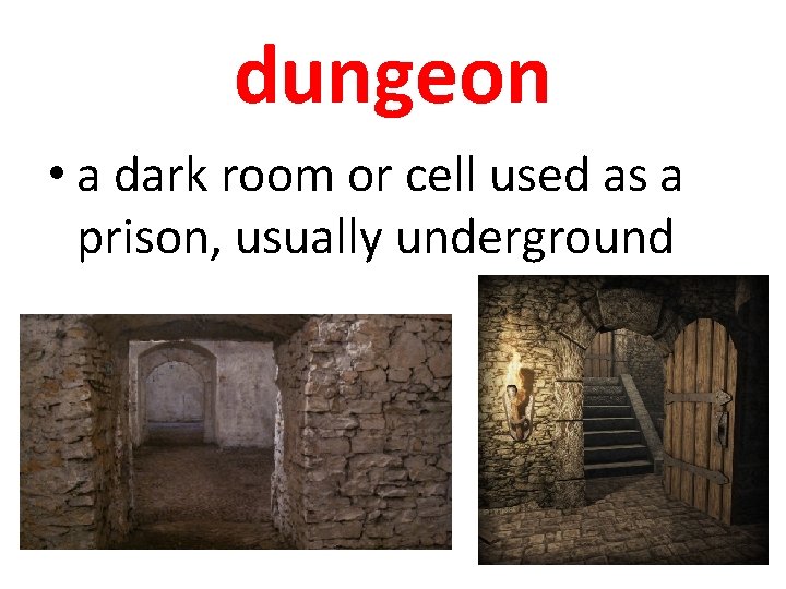 dungeon • a dark room or cell used as a prison, usually underground 