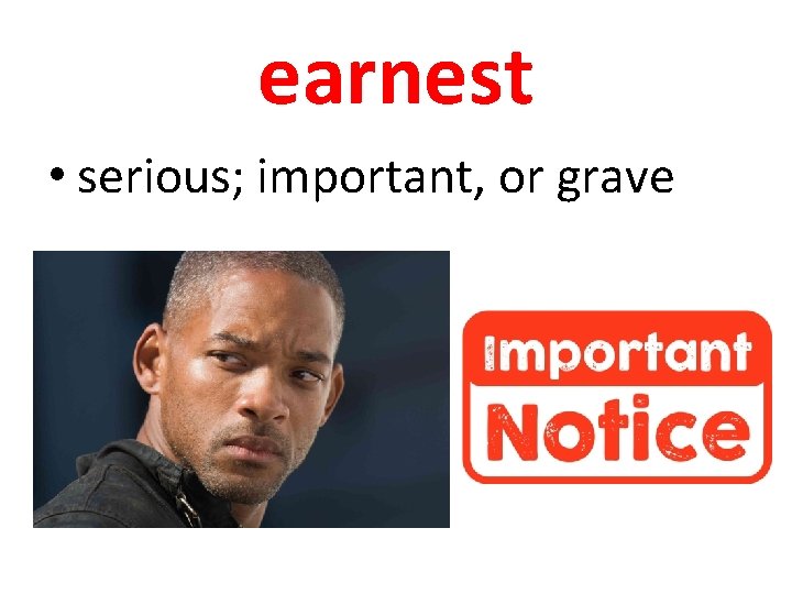 earnest • serious; important, or grave 